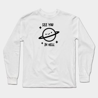 See you in hell, Saturn , meme Long Sleeve T-Shirt